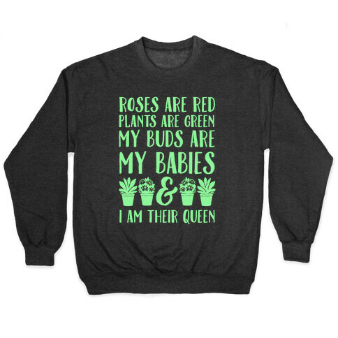 Roses Are Red Plants Are Green My Buds Are My Babies And I Am Their Queen Pullover