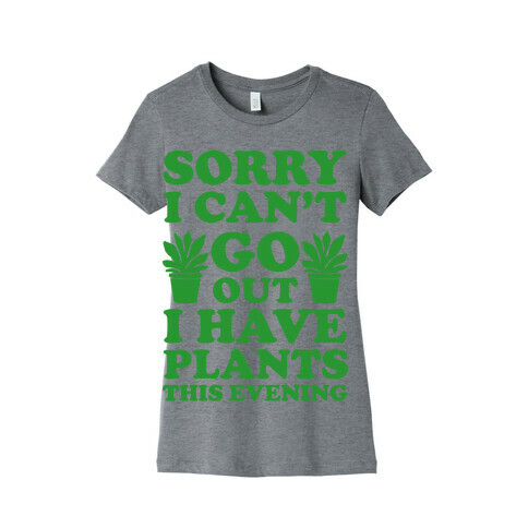 Sorry I Can't Go Out I Have Plants This Evening Womens T-Shirt