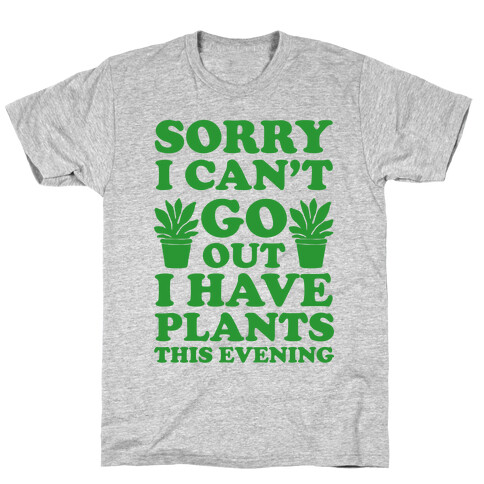 Sorry I Can't Go Out I Have Plants This Evening T-Shirt