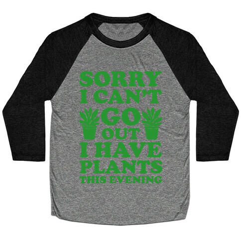 Sorry I Can't Go Out I Have Plants This Evening Baseball Tee