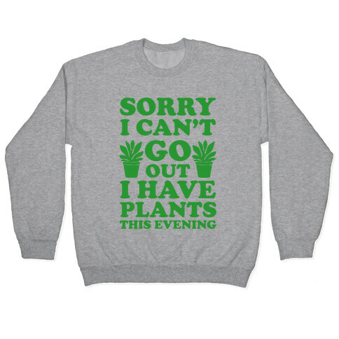 Sorry I Can't Go Out I Have Plants This Evening Pullover