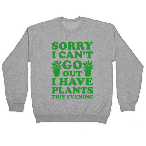 Sorry I Can't Go Out I Have Plants This Evening Pullover