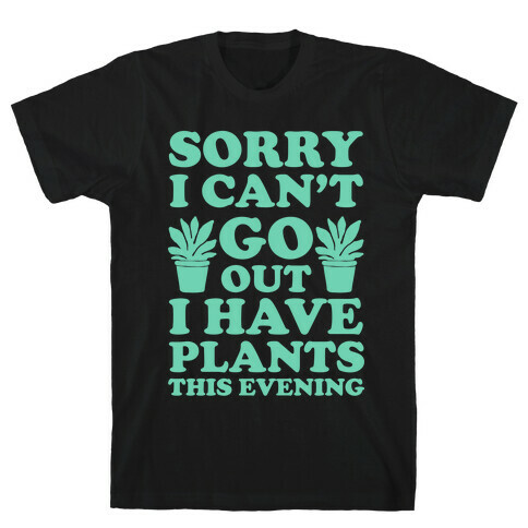 Sorry I Can't Go Out I Have Plants This Evening T-Shirt