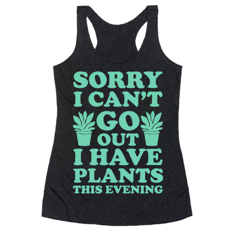 Sorry I Can't Go Out I Have Plants This Evening Racerback Tank Top