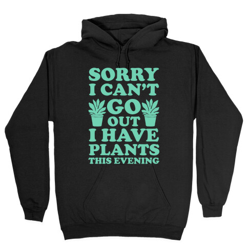 Sorry I Can't Go Out I Have Plants This Evening Hooded Sweatshirt