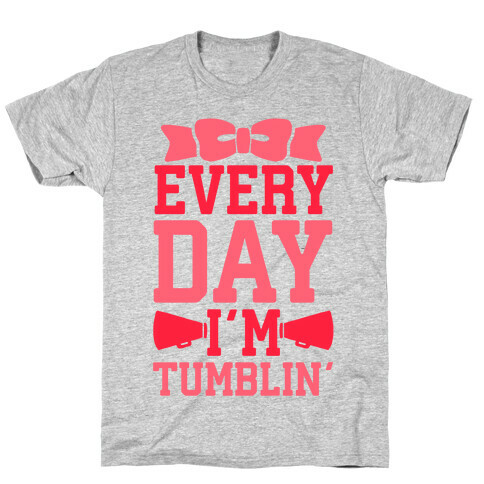 Every Day I'm Tumblin' T-Shirt