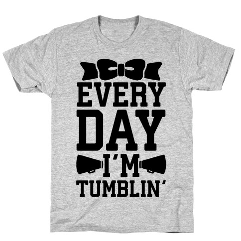 Every Day I'm Tumblin' T-Shirt