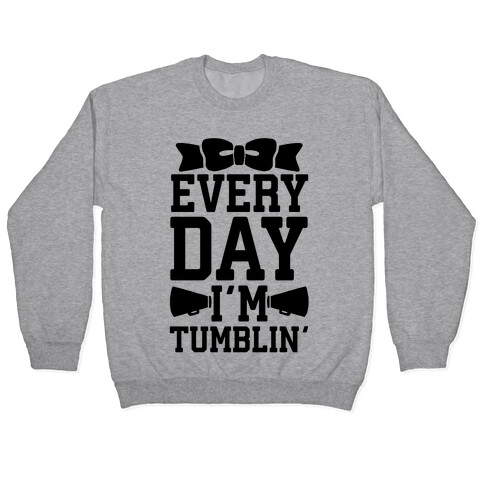 Every Day I'm Tumblin' Pullover