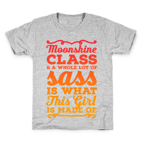 Moonshine Class and A Whole Lot of Sass Is What This Girl Is Made Of Kids T-Shirt