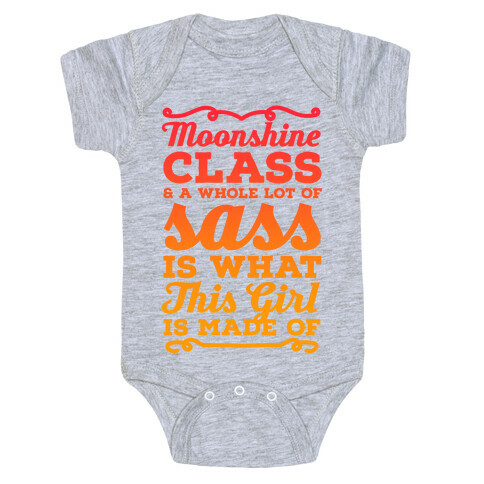 Moonshine Class and A Whole Lot of Sass Is What This Girl Is Made Of Baby One-Piece