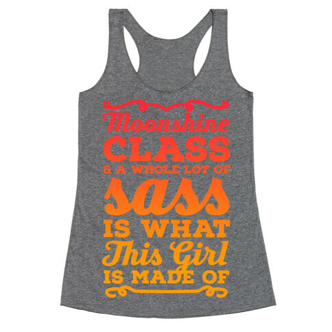 Moonshine Class and A Whole Lot of Sass Is What This Girl Is Made Of Racerback Tank Top