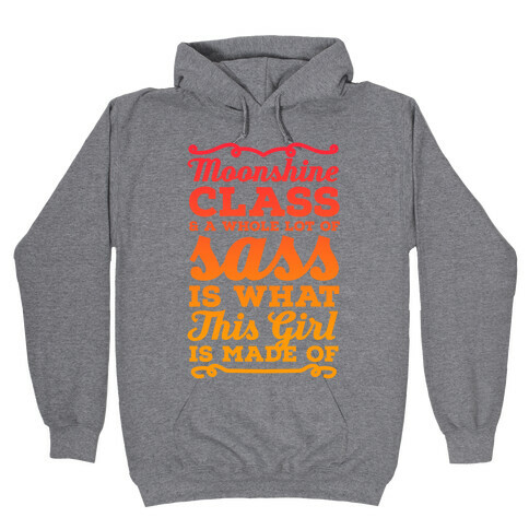 Moonshine Class and A Whole Lot of Sass Is What This Girl Is Made Of Hooded Sweatshirt