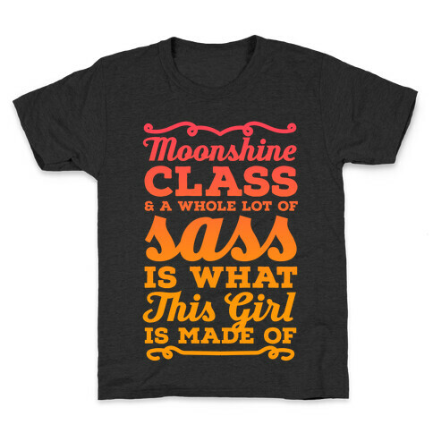 Moonshine Class and A Whole Lot of Sass Is What This Girl Is Made Of Kids T-Shirt