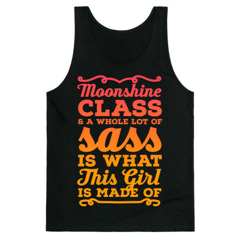 Moonshine Class and A Whole Lot of Sass Is What This Girl Is Made Of Tank Top