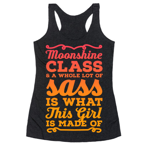 Moonshine Class and A Whole Lot of Sass Is What This Girl Is Made Of Racerback Tank Top