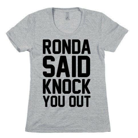 Ronda Said Knock You Out Womens T-Shirt