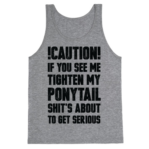 Cation if You See Me Tighten my Ponytail Shit's About to Get Serious Tank Top