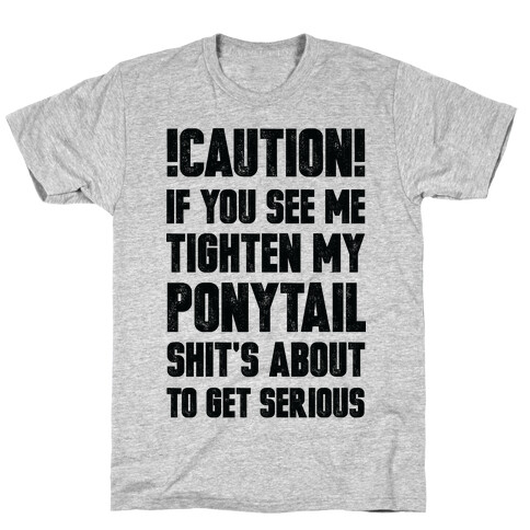 Cation if You See Me Tighten my Ponytail Shit's About to Get Serious T-Shirt