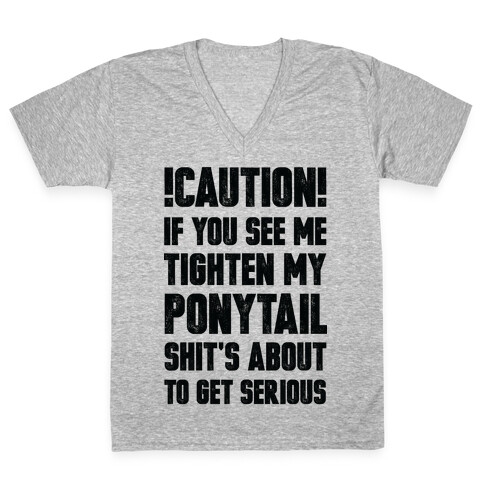 Cation if You See Me Tighten my Ponytail Shit's About to Get Serious V-Neck Tee Shirt