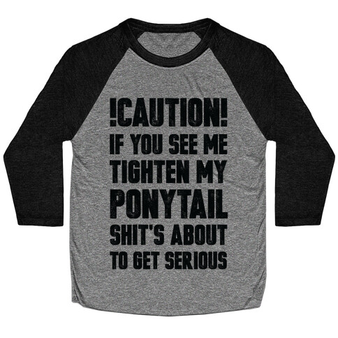 Cation if You See Me Tighten my Ponytail Shit's About to Get Serious Baseball Tee