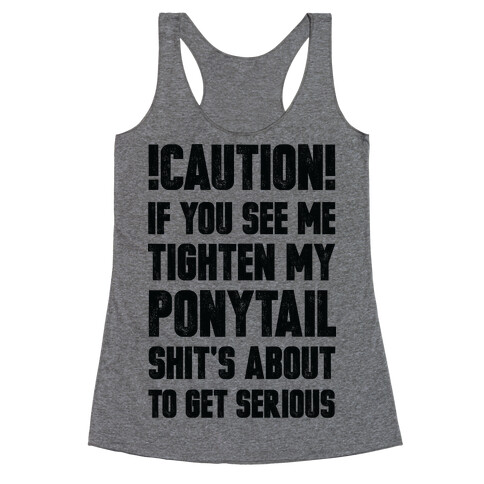 Cation if You See Me Tighten my Ponytail Shit's About to Get Serious Racerback Tank Top