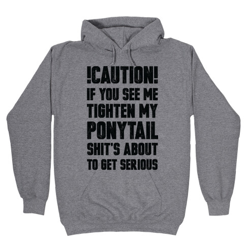 Cation if You See Me Tighten my Ponytail Shit's About to Get Serious Hooded Sweatshirt