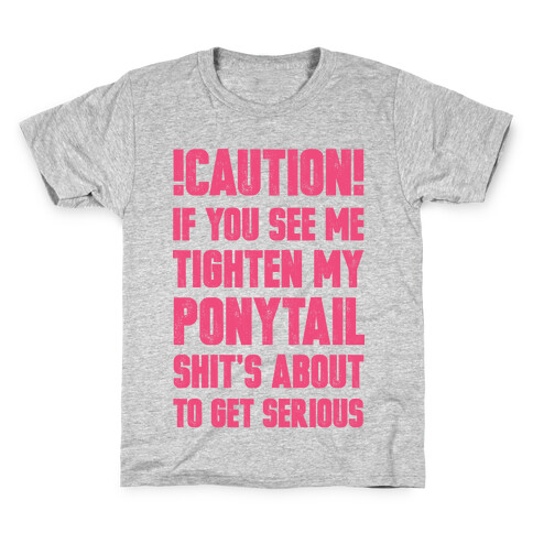 Caution if You See Me Tighten my Ponytail Shit's About to Get Serious Kids T-Shirt