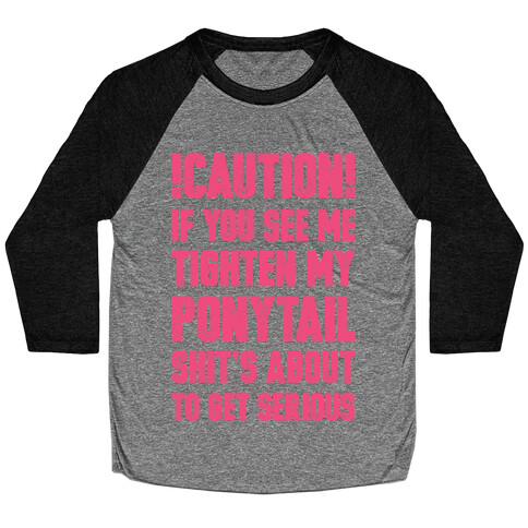 Caution if You See Me Tighten my Ponytail Shit's About to Get Serious Baseball Tee