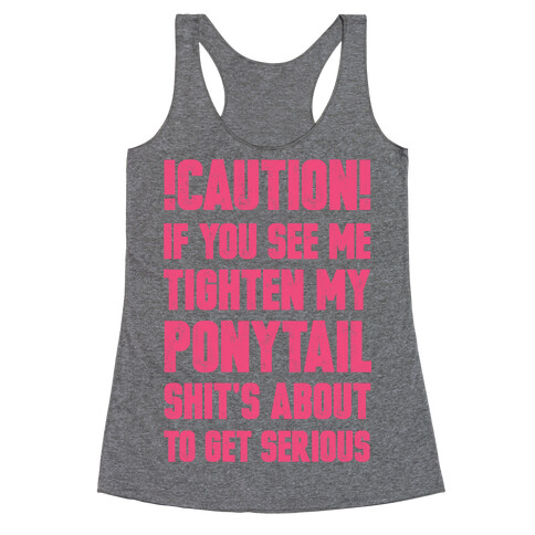Caution if You See Me Tighten my Ponytail Shit's About to Get Serious Racerback Tank Top