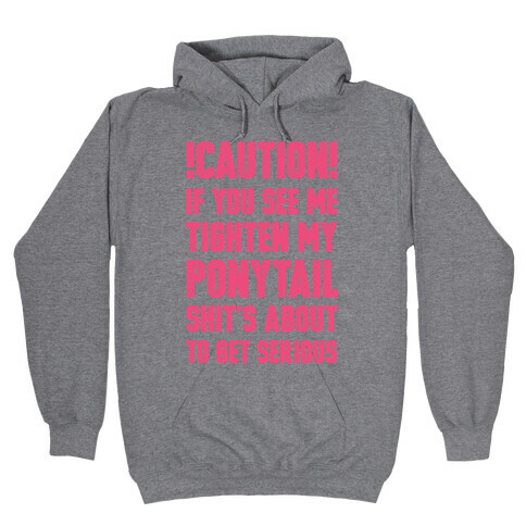 Caution if You See Me Tighten my Ponytail Shit's About to Get Serious Hooded Sweatshirt