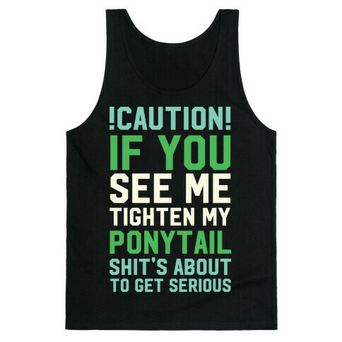 Caution! if You See Me Tighten my Ponytail Shit's About to Get Serious Tank Top