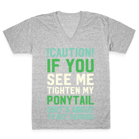 Caution! if You See Me Tighten my Ponytail Shit's About to Get Serious V-Neck Tee Shirt