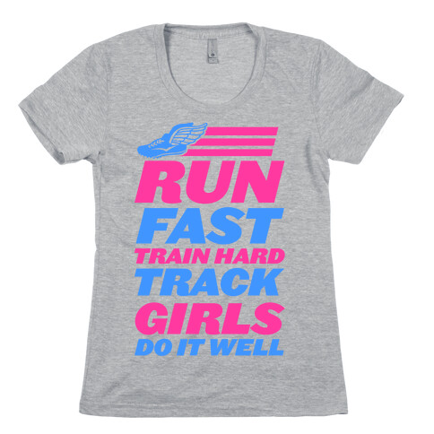 Run Fast Train Hard Track Girls Do It Well Womens T-Shirt