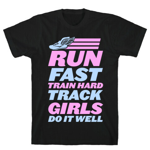 Run Fast Train Hard Track Girls Do It Well T-Shirt