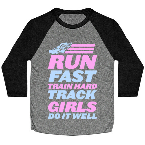 Run Fast Train Hard Track Girls Do It Well Baseball Tee
