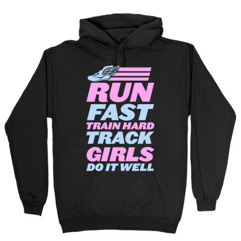 Run Fast Train Hard Track Girls Do It Well Hooded Sweatshirt