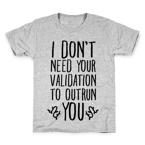 I Don't Need Your Validation to Outrun You Kids T-Shirt