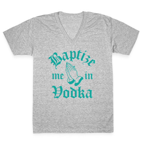 Baptize Me In Vodka V-Neck Tee Shirt