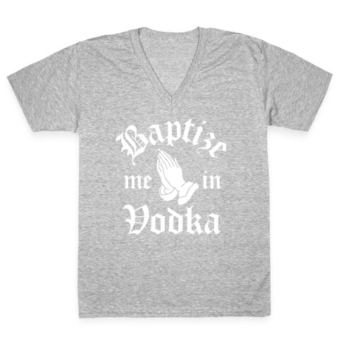 Baptize Me In Vodka V-Neck Tee Shirt