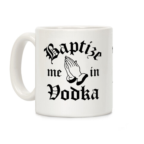 Baptize Me In Vodka Coffee Mug