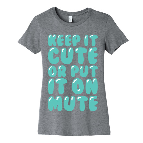 Keep It Cute Or Put It On Mute Womens T-Shirt