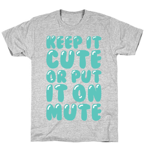 Keep It Cute Or Put It On Mute T-Shirt