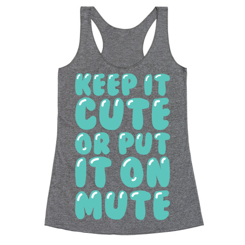 Keep It Cute Or Put It On Mute Racerback Tank Top