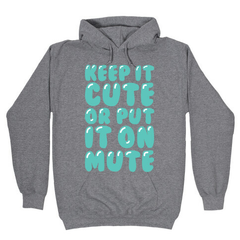 Keep It Cute Or Put It On Mute Hooded Sweatshirt