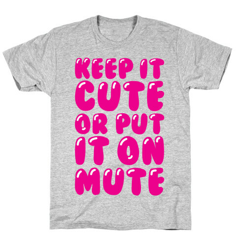 Keep It Cute Or Put It On Mute T-Shirt