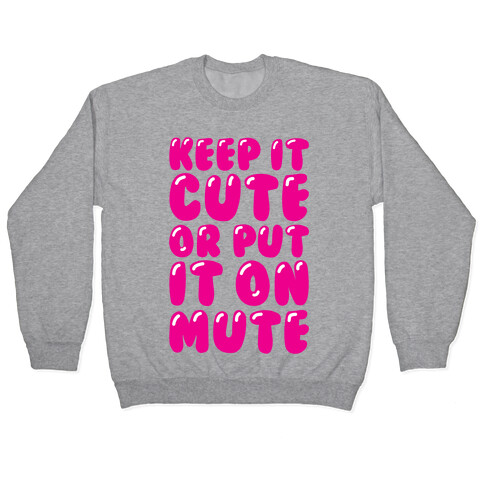 Keep It Cute Or Put It On Mute Pullover