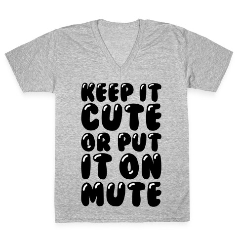 Keep It Cute Or Put It On Mute V-Neck Tee Shirt