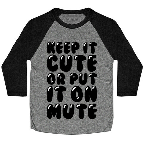 Keep It Cute Or Put It On Mute Baseball Tee