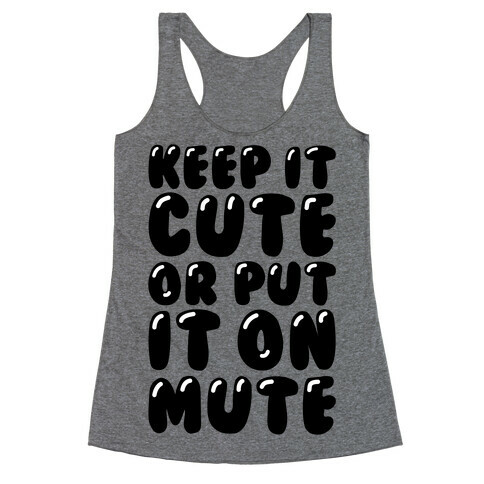 Keep It Cute Or Put It On Mute Racerback Tank Top