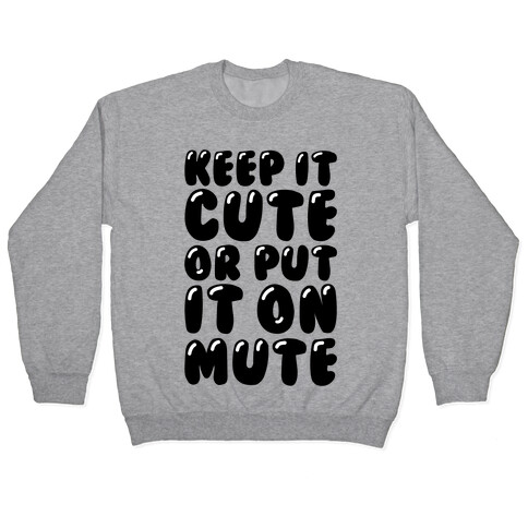 Keep It Cute Or Put It On Mute Pullover